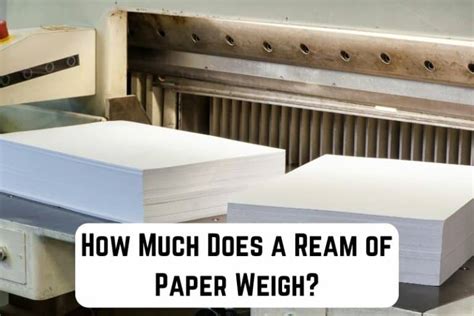 How Much Does a Ream of Paper Weigh? – Exploring the Various Factors Affecting the Weight of Paper